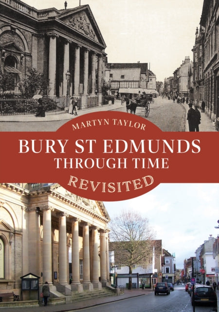 Book cover of: Bury St Edmunds Through Time Revisited. By: Martyn Taylor