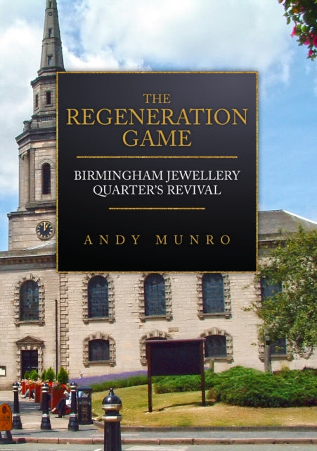 Book cover of: Regeneration Game: Birmingham Jewellery Quarter's Revival. By: Andy Munro