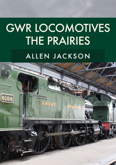 Book cover of: GWR Locomotives: The Prairies. By: Allen Jackson