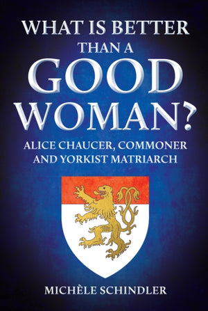 What is Better than a Good Woman?, Alice Chaucer, Commoner and Yorkist Matriarch