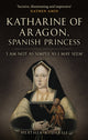 Book cover of: Katharine of Aragon, Spanish Princess. By: Heather R. Darsie