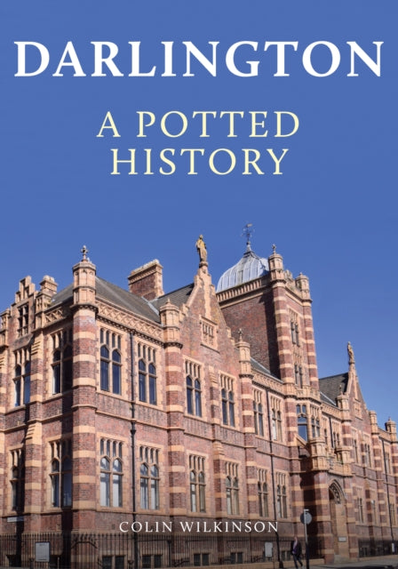Book cover of: Darlington: A Potted History. By: Colin Wilkinson
