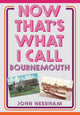 Book cover of: Now That's What I Call Bournemouth. By: John Needham