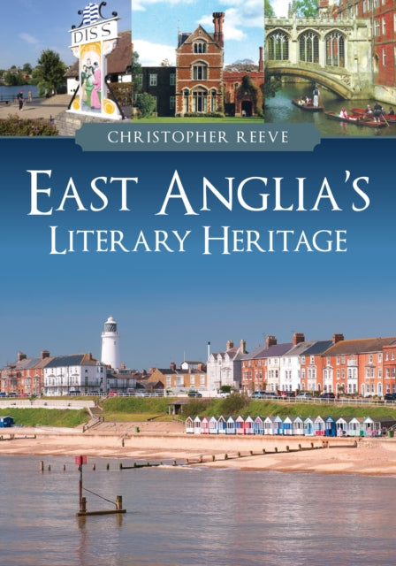 Book cover of: East Anglia's Literary Heritage. By: Christopher Reeve