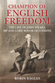 Book cover of: Champion of English Freedom. By: Robin Eagles