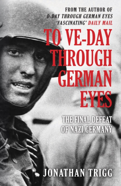 Book cover of: To VE-Day Through German Eyes. By: Jonathan Trigg