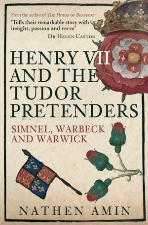 Henry VII and the Tudor Pretenders, Simnel, Warbeck, and Warwick