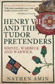 Henry VII and the Tudor Pretenders, Simnel, Warbeck, and Warwick 9781398112469 Nathen Amin