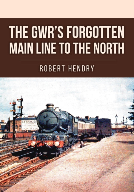 The GWR's Forgotten Main Line to the North