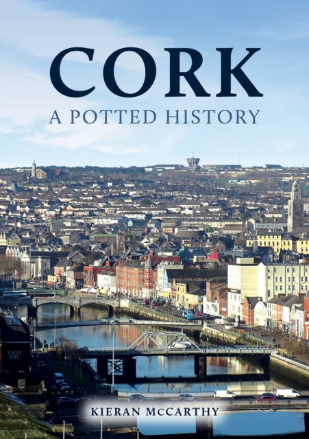 Book cover of: Cork: A Potted History. By: Kieran McCarthy