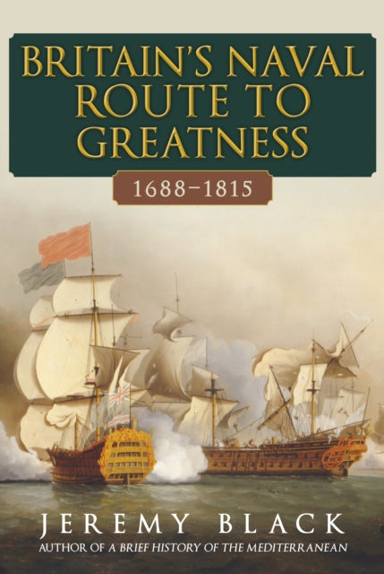 Book cover of: Britain's Naval Route to Greatness 1688-1815. By: Jeremy Black