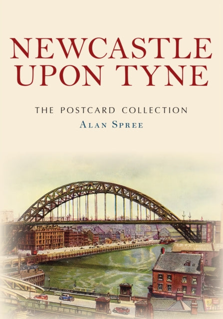 Book cover of: Newcastle upon Tyne The Postcard Collection. By: Alan Spree