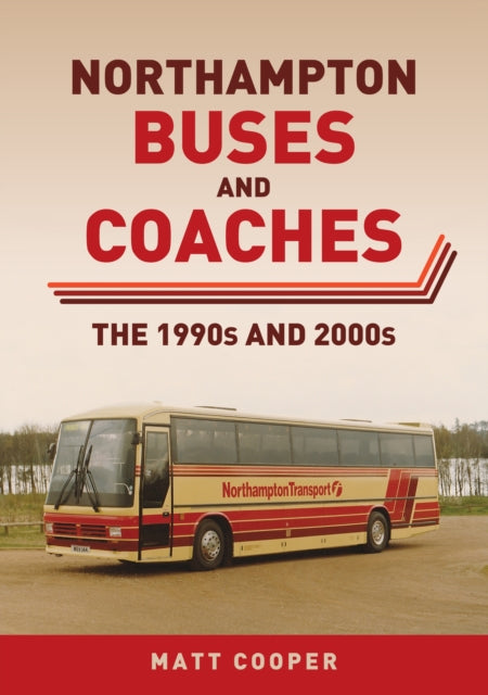 Book cover of: Northampton Buses and Coaches. By: Matt Cooper