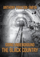 Book cover of: Going Underground: The Black Country. By: Anthony Poulton-Smith