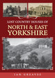 Book cover of: Lost Country Houses of North and East Yorkshire. By: Ian Greaves