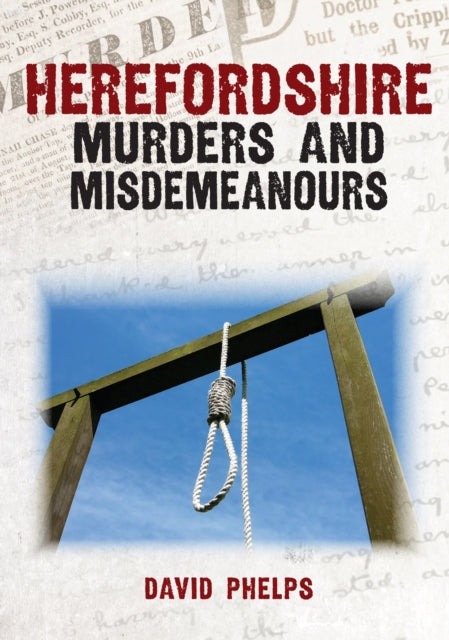 Book cover of: Herefordshire Murders and Misdemeanours. By: David Phelps