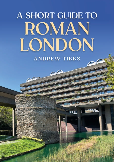Book cover of: Short Guide to Roman London. By: Andrew Tibbs