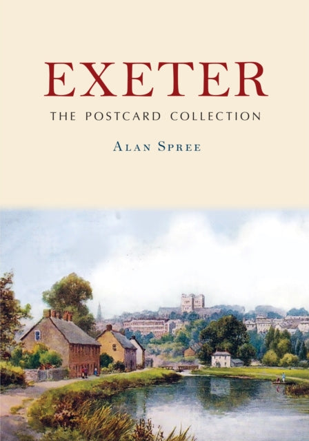 Book cover of: Exeter: The Postcard Collection. By: Alan Spree