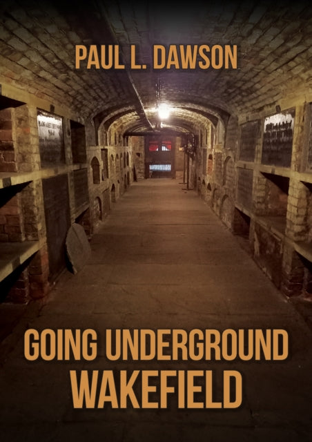 Book cover of: Going Underground: Wakefield. By: Paul L. Dawson