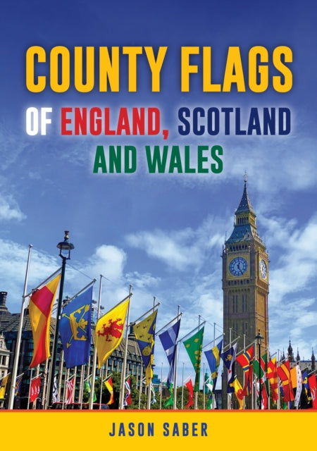Book cover of: County Flags of England, Scotland and Wales. By: Jason Saber