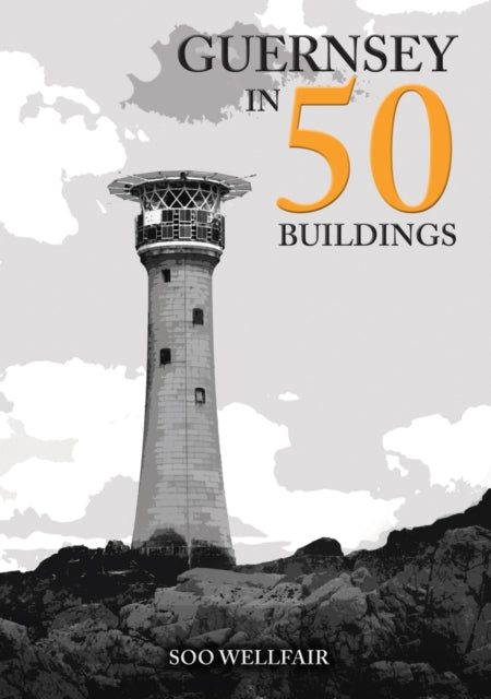 Book cover of: Guernsey in 50 Buildings. By: Soo Wellfair
