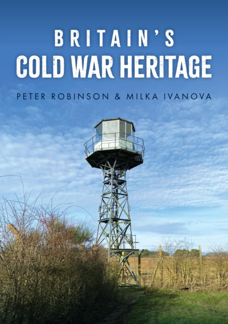 Book cover of: Britain's Cold War Heritage. By: Peter Robinson