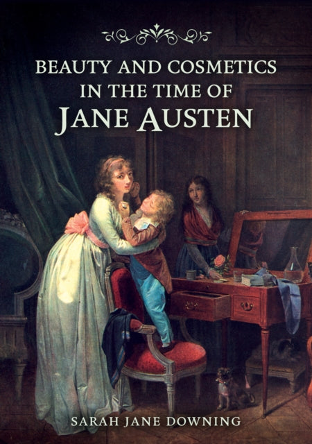 Book cover of: Beauty and Cosmetics in the Time of Jane Austen