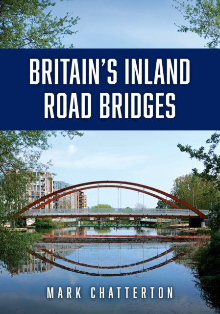 Book cover of: Britain’s Inland Road Bridges