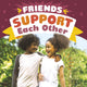 Book cover of: Friends Support Each Other. By: Megan Borgert-Spaniol