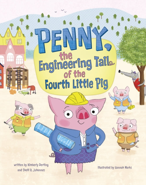 Book cover of: Penny, the Engineering Tail of the Fourth Little Pig. By: Kimberly Derting