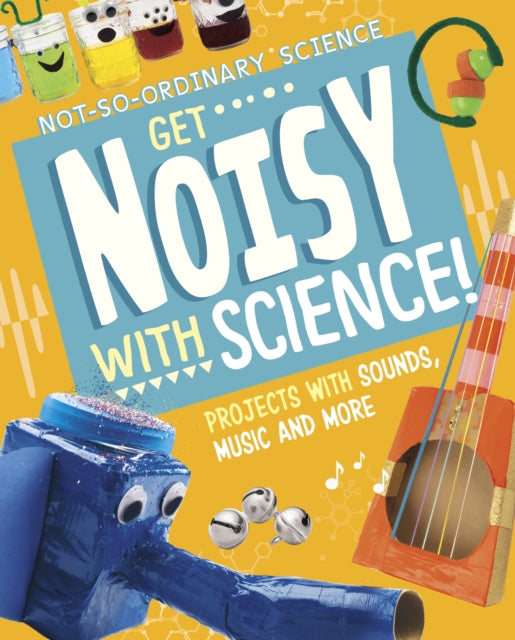 Book cover of: Get Noisy with Science!. By: Elsie Olson