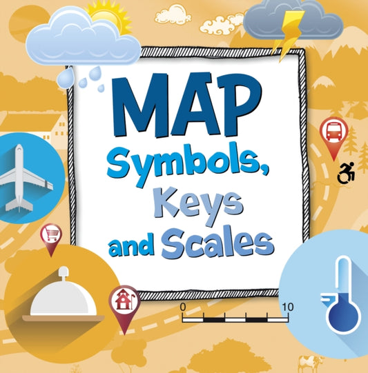 Book cover of: Map Symbols, Keys and Scales. By: Susan Ahmadi Hansen