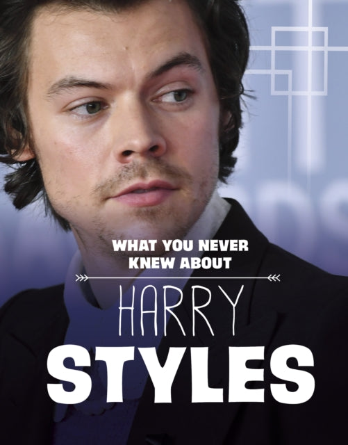 Book cover of: What You Never Knew About Harry Styles. By: Dolores Andral