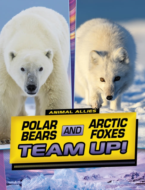 Book cover of: Polar Bears and Arctic Foxes Team Up!. By: Stephanie True Peters