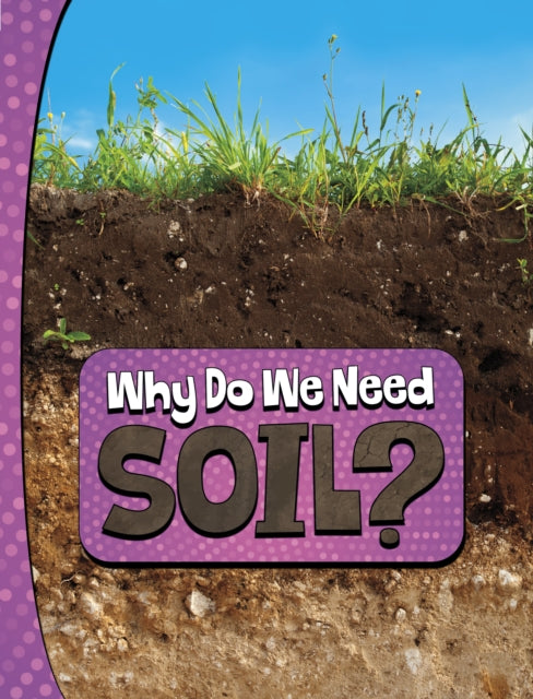 Book cover of: Why Do We Need Soil?. By: Laura K. Murray