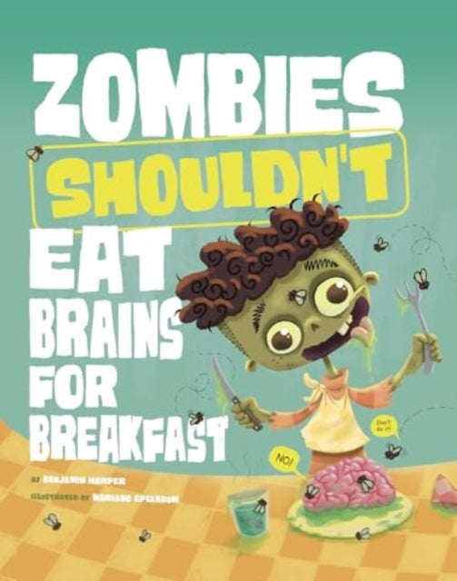 Book cover of: Zombies Shouldn't Eat Brains for Breakfast. By: Benjamin Harper