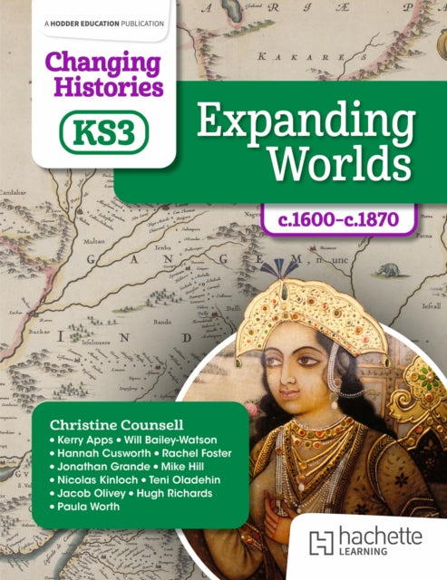 Changing Histories for KS3: Expanding Worlds, c.1600–c.1870 9781398307049 Christine Counsell