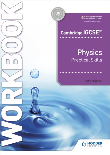 Book cover of: Cambridge IGCSE™ Physics Practical Skills Workbook. By: Heather Kennett