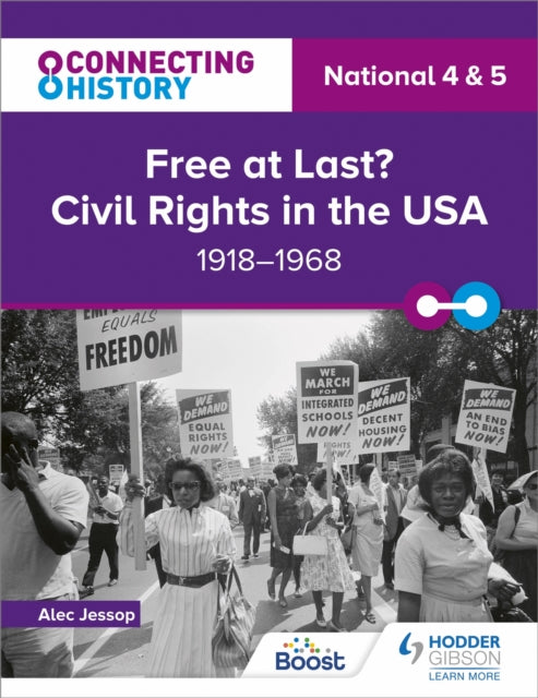 Book cover of: Connecting History: National 4 & 5 Free at last? Civil Rights in the USA, 1918–1968. By: Alec Jessop