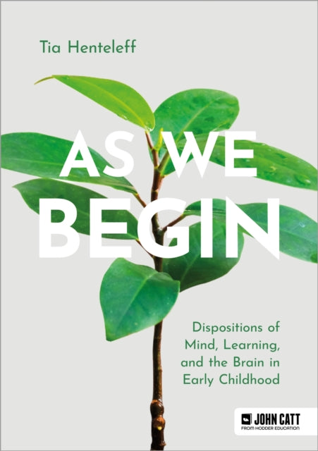 Book cover of: As We Begin: Dispositions of Mind, Learning, and the Brain in Early Childhood. By: Tia Henteleff