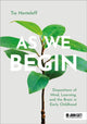 Book cover of: As We Begin: Dispositions of Mind, Learning, and the Brain in Early Childhood. By: Tia Henteleff