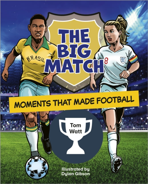 Book cover of: Reading Planet KS2: The Big Match: Moments That Made Football - Earth/Grey. By: Tom Watt