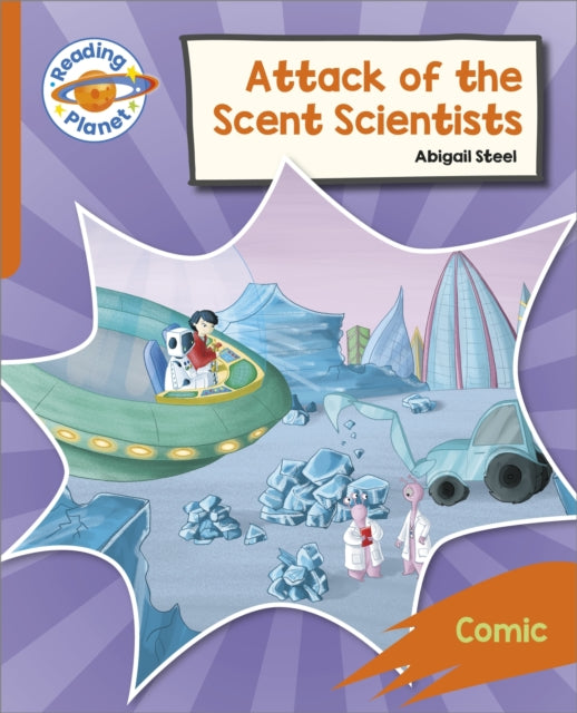 Book cover of: Reading Planet: Rocket Phonics – Target Practice - Attack of the Scent Scientists - Orange. By: Abigail Steel