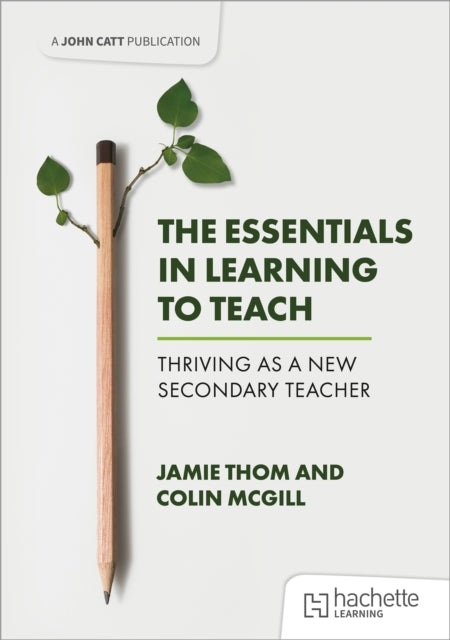 Book cover of: Essentials in Learning to Teach: Thriving as a new secondary teacher. By: Jamie Thom
