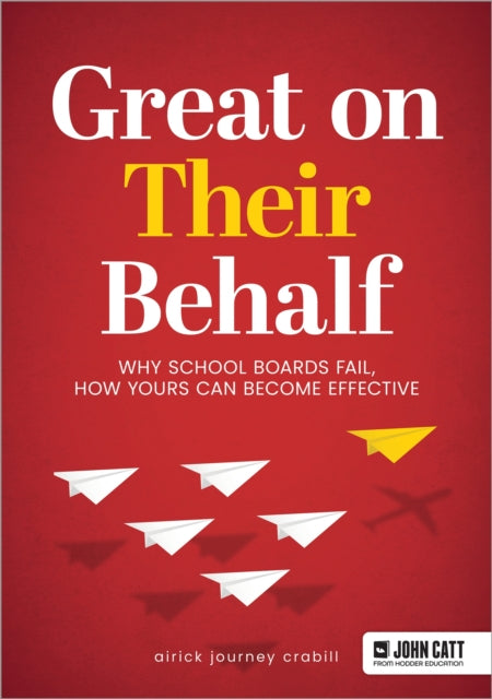 Book cover of: Great On Their Behalf: Why School Boards Fail, How Yours Can Become Effective. By: Airick Journey Crabill