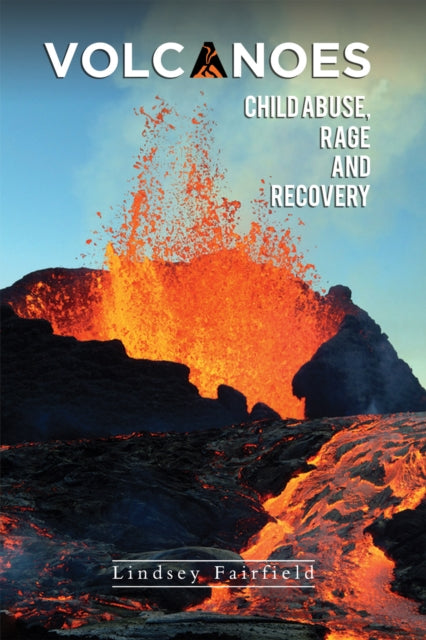 Book cover of: Volcanoes: Child Abuse, Rage and Recovery