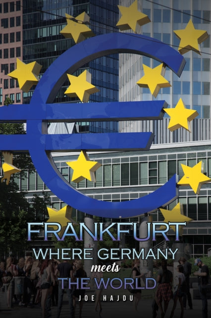 Book cover of: Frankfurt: Where Germany Meets the World. By: Joe Hajdu