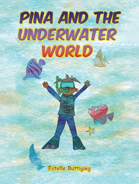 Book cover of: Pina and the Underwater World. By: Estelle Buttigieg