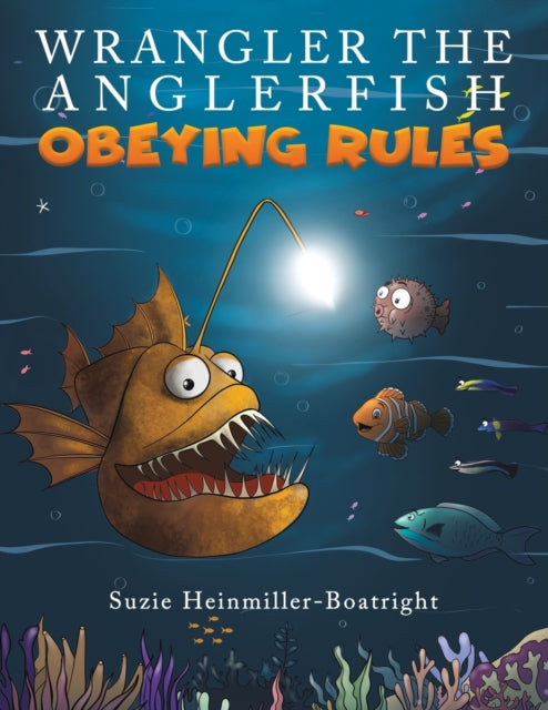 Book cover of: Wrangler the Anglerfish: Obeying Rules. By: Suzie Heinmiller-Boatright