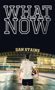 Book cover of: What Now. By: Dan Stains